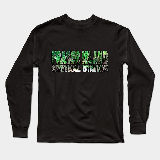 FRASER ISLAND - Central Station Queensland Australia Long Sleeve T-Shirt by TouristMerch